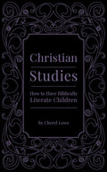 How to Have Biblically Literate Children by Cheryl Lowe