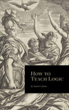 How to Teach Logic by Martin Cothran