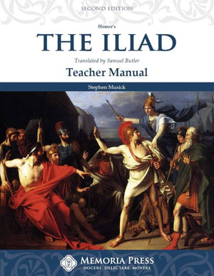 Iliad, The: Teacher Manual, Second Edition by Stephen Musick