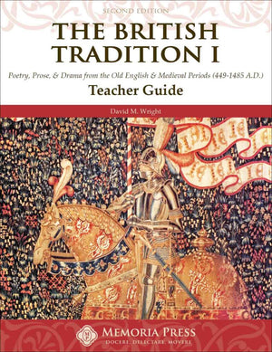 British Tradition I, The: Poetry, Prose, and Drama from the Old English and Medieval Periods Teacher Guide, Second Edition by David M. Wright