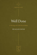 Well Done: A Strategy for Life Stewardship By Reagan Rose