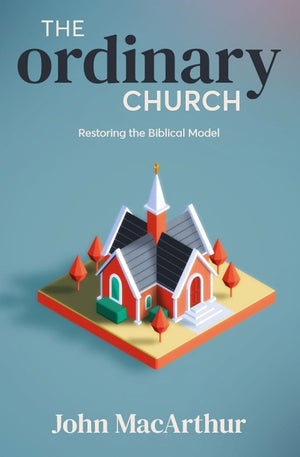 Ordinary Church, The: Restoring the Biblical Model