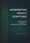 Interpreting Israel’s Scriptures: A Practical Guide to the Exegesis of the Hebrew Bible / Old Testament