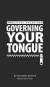 Practical Rules for Governing Your Tongue by Richard Baxter; Scott Brown (Editor)
