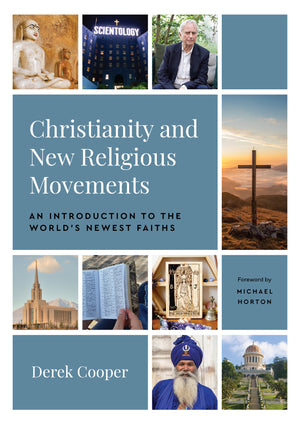 Christianity and New Religious Movements: An Introduction to the World's Newest Faiths by Derek Cooper