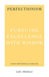 Perfectionism: Pursuing Excellence with Wisdom by Lou Priolo