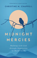 Midnight Mercies: Walking with God through Depression in Motherhood by Christine M. Chappell
