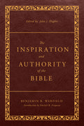 Inspiration and Authority of the Bible, The (Revised and Enhanced) by Benjamin B. Warfield; John J. Hughes (Editor)