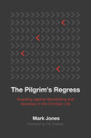 Pilgrim's Regress, The: Guarding against Backsliding and Apostasy in the Christian Life by Mark Jones