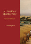 Treasury of Thanksgiving, A: Illustrated Poetry, Prose, and Praise by Leland Ryken
