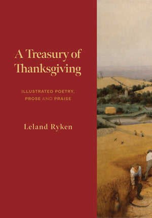 Treasury of Thanksgiving, A: Illustrated Poetry, Prose, and Praise by Leland Ryken