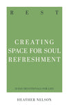 Rest: Creating Space for Soul Refreshment by Heather Nelson