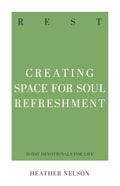 Rest: Creating Space for Soul Refreshment by Heather Nelson