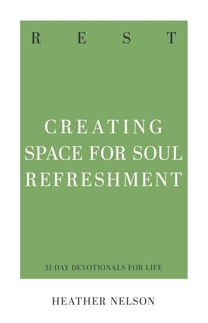 Rest: Creating Space for Soul Refreshment by Heather Nelson