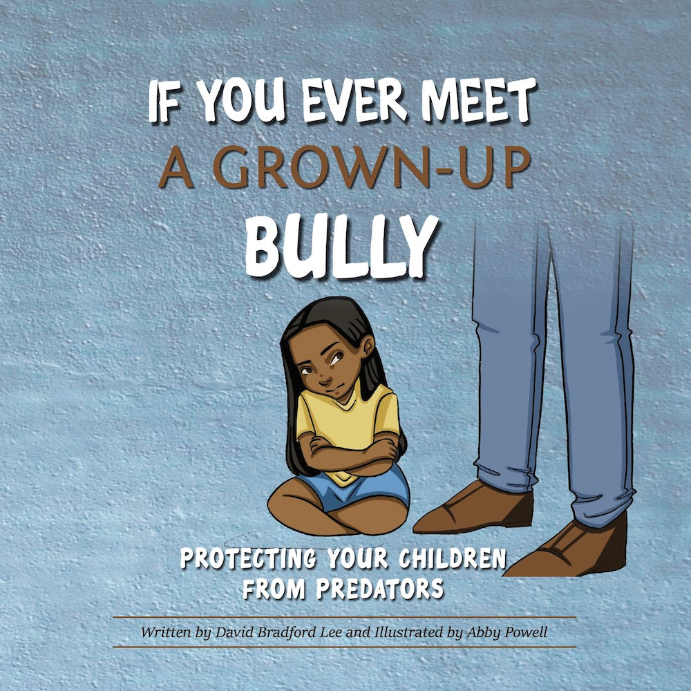 If You Ever Meet a Grown-Up Bully by David Bradford Lee; Abby Powell ...