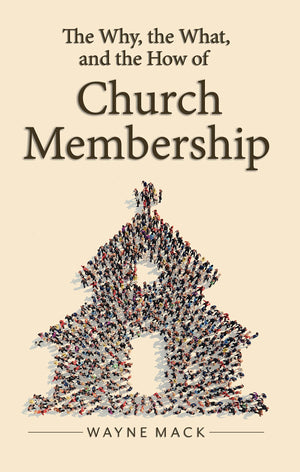 Why, The What, and The How of Church Membership, The by Wayne Mack