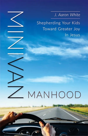 Minivan Manhood by J. Aaron White