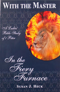 With the Master In the Fiery Furnace (1 Peter) by Susan J. Heck