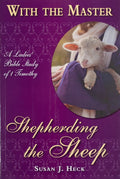 With the Master Shepherding the Sheep (1 Timothy) by Susan J. Heck