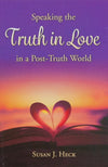 Speaking the Truth in Love in a Post-Truth World by Susan J. Heck