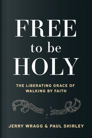 Free To Be Holy: The Liberating Grace of Walking by Faith