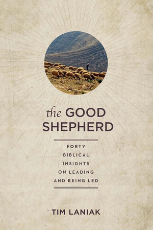 Good Shepherd, The: Forty Biblical Insights on Leading and Being Led