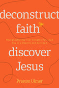 Deconstruct Faith, Discover Jesus by Preston Ulmer