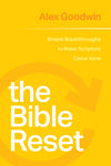Bible Reset, The: Simple Breakthroughs to Make Scripture Come Alive by Alex Goodwin