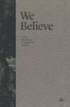 We Believe: Creeds, Catechisms & Confessions of Faith
