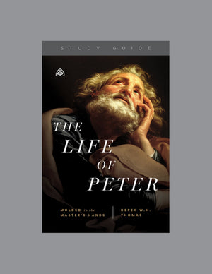 Life of Peter, The — Study Guide by Derek W. H. Thomas