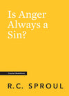 Crucial Questions: Is Anger Always a Sin? By R. C. Sproul