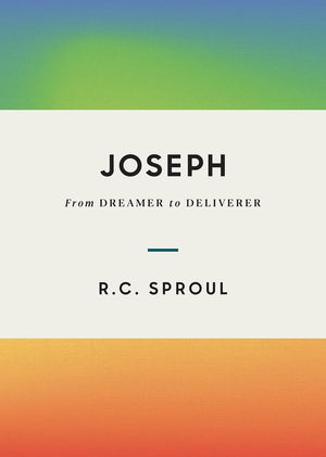 Joseph: From Dreamer to Deliverer By R. C. Sproul