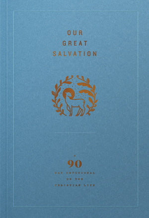 Our Great Salvation: A 90-Day Devotional on the Christian Life