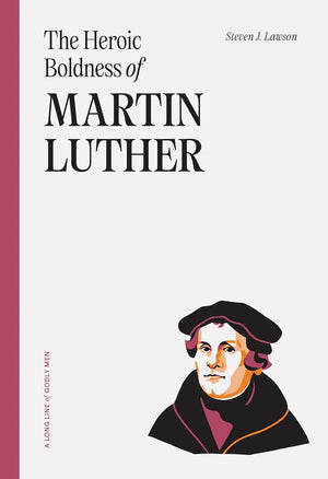 Heroic Boldness of Martin Luther, The by Steven Lawson