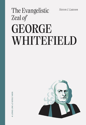 Evangelistic Zeal of George Whitefield, The by Steven Lawson