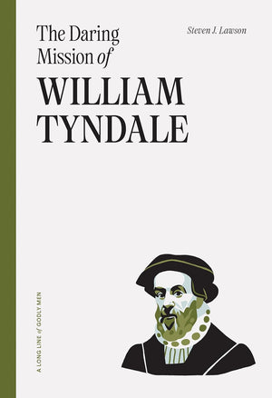 Daring Mission of William Tyndale, The by Steven Lawson