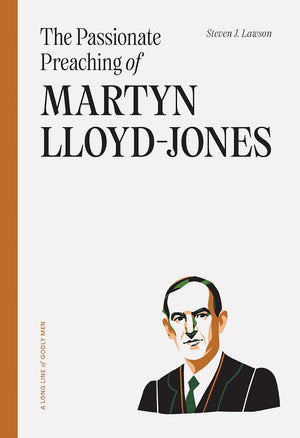 Passionate Preaching of Martyn Lloyd-Jones, The by Steven Lawson