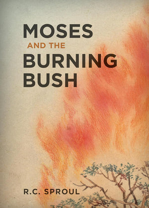 Moses and the Burning Bush By R. C. Sproul