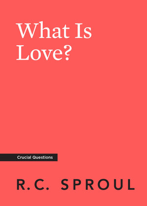 Crucial Questions: What Is Love?