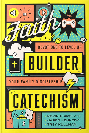 Faith Builder Catechism: Devotions to Level Up Your Family Discipleship by Kevin Hippolyte; Jared Kennedy; Trey Kullman