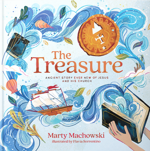 Treasure, The: Ancient Story Ever New of Jesus and His Church by Marty Machowski; Flavia Sorrentino (Illustrator)