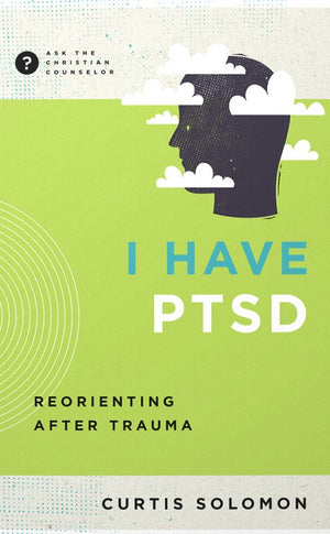 I Have PTSD: Reorienting After Trauma by Curtis Solomon