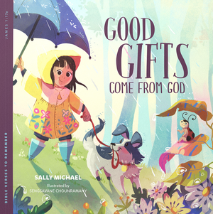 Good Gifts Come From God: Bible Verses to Remember by Sally Michael; Sengsavane Chounramany (Illustrator)