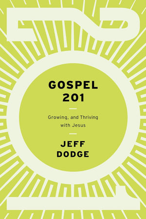 Gospel 201: Growing and Thriving with Jesus