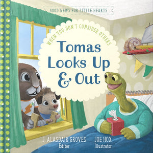 Tomas Looks Up and Out: When You Don't Consider Others by J. Alasdair Groves (Editor); Joe Hox (Illustrator)