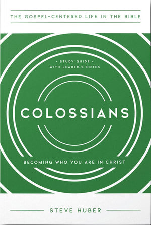 Colossians: Becoming Who You Are in Christ by Steve Huber