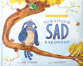 Something Sad Happened: Helping Children with Grief