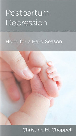 NGP Postpartum Depression: Hope for a Hard Season by Christine M. Chappell