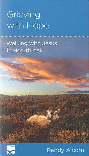 NGP Grieving with Hope: Walking with Jesus in Heartbreak by Randy Alcorn