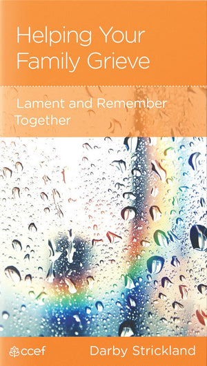 NGP Helping Your Family Grieve: Lament and Remember Together by Darby Strickland